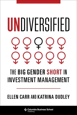 Undiversified: The Big Gender Short in Investment Management By Ellen Carr, Katrina Dudley Cover Image