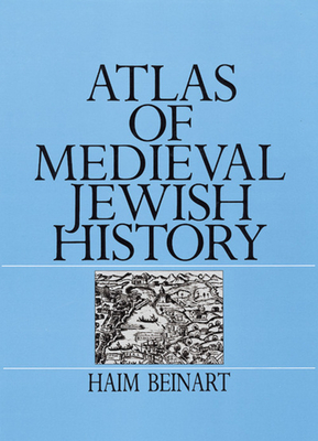 Atlas of Medieval Jewish History By Haim Beinart Cover Image