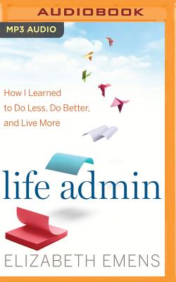 Life Admin: How I Learned to Do Less, Do Better, and Live More Cover Image