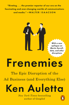 Frenemies: The Epic Disruption of the Ad Business (and Everything Else) By Ken Auletta Cover Image