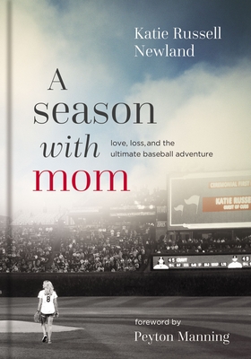 A Season with Mom: Love, Loss, and the Ultimate Baseball Adventure Cover Image