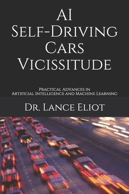 AI Self-Driving Cars Vicissitude: Practical Advances in Artificial