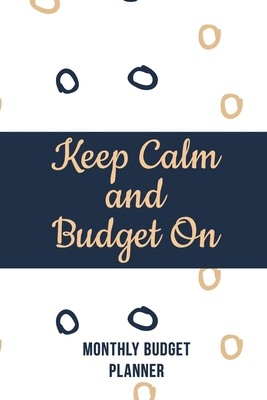 Keep Calm and Budget On: Weekly Expense Tracker Bill Organizer Notebook, Debt Tracking Organizer With Income Expenses Tracker, Savings, Persona Cover Image