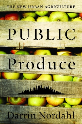 Public Produce: The New Urban Agriculture Cover Image