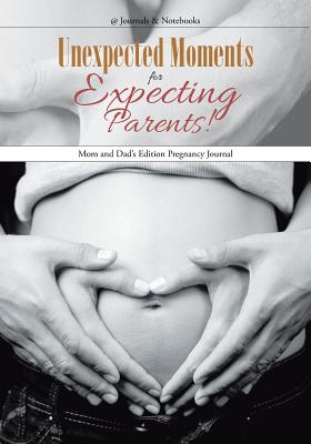Unexpected Moments for Expecting Parents! Mom and Dad&rsquo;s Edition 