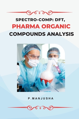 Spectro-Comp: DFT, Pharma Organic Compounds Analysis By P. Manjusha Cover Image