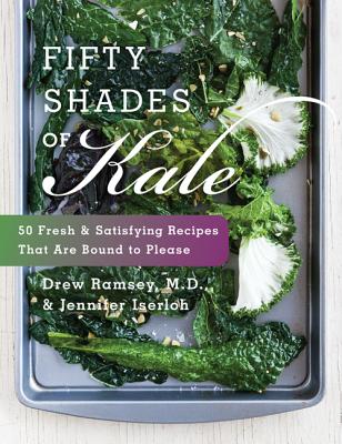 Fifty Shades of Kale: 50 Fresh and Satisfying Recipes That Are Bound to Please Cover Image