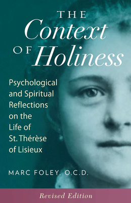 The Context of Holiness: Psychological and Spiritual Reflections on the Life of St. Thérèse of Lisieux Cover Image