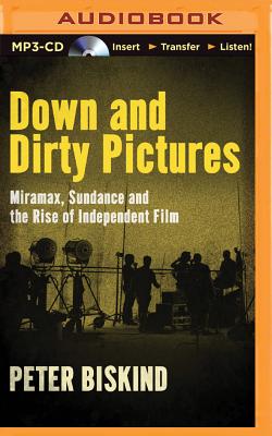 Down and Dirty Pictures: Miramax, Sundance and the Rise of Independent Film By Peter Biskind, Phil Gigante (Read by) Cover Image