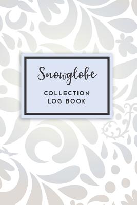 Snowglobe Collection Log Book: 50 Templated Sections For Indexing Your Collectables Cover Image