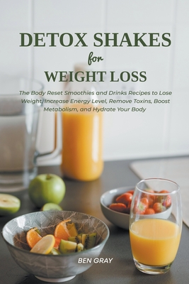 Detox Shakes for Weight Loss: The Body Reset Smoothies and Drinks