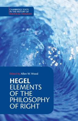 Hegel: Elements of the Philosophy of Right (Cambridge Texts in the History of Political Thought) Cover Image