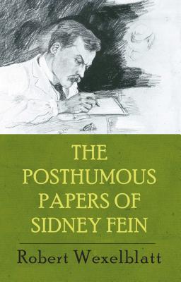 The Posthumous Papers of Sidney Fein By Robert Wexelblatt Cover Image