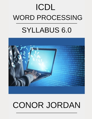 ICDL Word: A step-by-step guide to Word Processing using Microsoft Word By Conor Jordan Cover Image