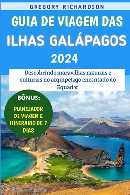 Guia De Viagem Das Ilhas Galápagos 2024: Descobrindo maravilhas naturais e culturais no arquipélago encantado do Equador Cover Image