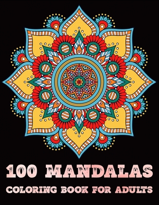 100 Mandala: Adult Coloring Book 100 Mandala Images Stress Management Coloring  Book For Relaxation, Meditation, Happiness and Relie (Paperback)