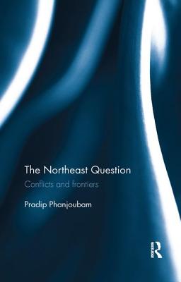 The Northeast Question: Conflicts and Frontiers Cover Image
