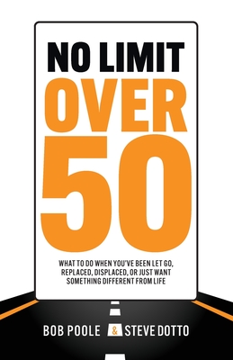 No Limit Over 50: What To Do When You've Been Let Go, Replaced, Displaced, Or Just Want Something Different From Life Cover Image
