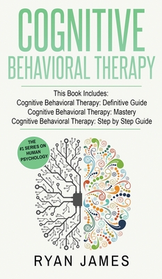 Cognitive Behavioral Therapy: 3 Manuscripts - Cognitive Behavioral Therapy Definitive Guide, Cognitive Behavioral Therapy Mastery, Cognitive ... Beh Cover Image