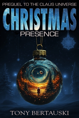 Christmas Presence: Prequel to the Claus Universe By Tony Bertauski Cover Image