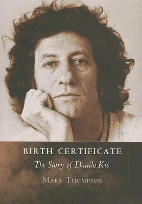 Birth Certificate: The Story of Danilo Kis Cover Image
