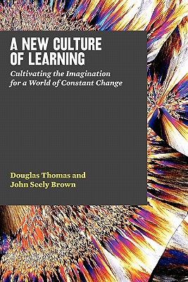 A New Culture of Learning: Cultivating the Imagination for a World of Constant Change Cover Image