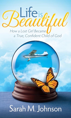Cover for Life Is Beautiful: How a Lost Girl Became a True, Confident Child of God