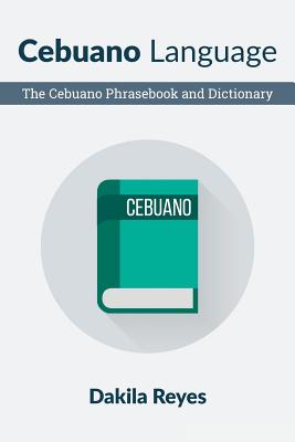 Cebuano Language: The Cebuano Phrasebook and Dictionary Cover Image
