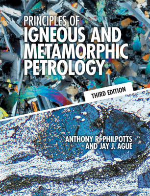 Principles of Igneous and Metamorphic Petrology By Anthony R. Philpotts, Jay J. Ague Cover Image