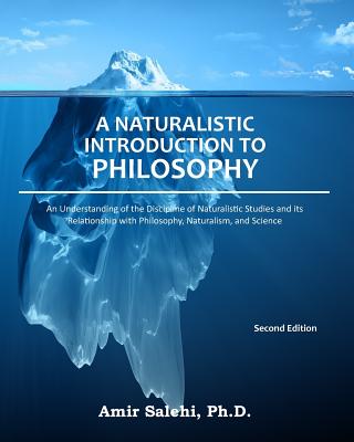A Naturalistic Introduction to Philosophy: An Understanding of the Discipline of Naturalistic Studies and its Relationship with Philosophy, Naturalism By Amir Salehi Phd Cover Image