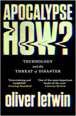 Apocalypse How?: Technology and the Threat of Disaster By Oliver Letwin Cover Image