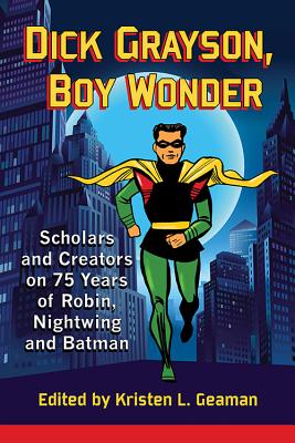 Dick Grayson, Boy Wonder: Scholars and Creators on 75 Years of Robin, Nightwing and Batman Cover Image
