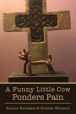 A Funny Little Cow Ponders Pain By Kristen Wilemon, Ronnie Worsham Cover Image