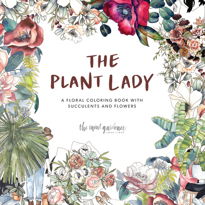 The Plant Lady: A Floral Coloring Book with Succulents and Flowers By Sarah Simon, Paige Tate & Co. (Producer) Cover Image