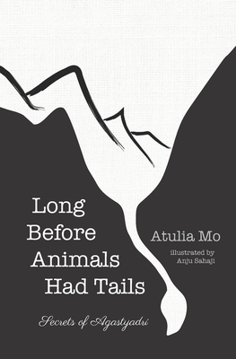 Long Before Animals Had Tails: Secrets of Agastyadri By Anju Sahaji (Illustrator), Atulia Mohan Cover Image