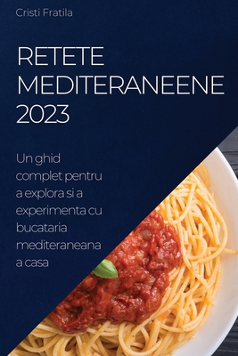 Retete Mediteraneene 2023: Un ghid complet pentru a explora si a experimenta cu bucataria mediteraneana a casa Cover Image
