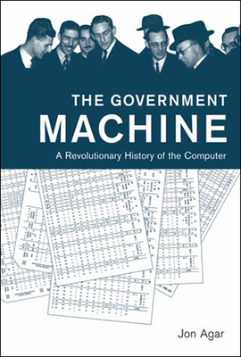 The Government Machine: A Revolutionary History of the Computer (History of Computing) Cover Image