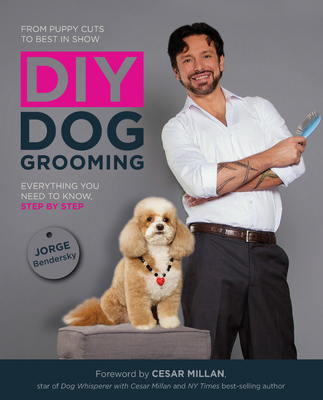 DIY Dog Grooming, From Puppy Cuts to Best in Show: Everything You Need to Know, Step by Step Cover Image