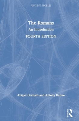 The Romans: An Introduction (Peoples of the Ancient World) By Abigail Graham, Antony Kamm Cover Image