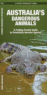 Australia's Dangerous Animals: A Folding Pocket Guide to Potentially Harmful Species By James Kavanagh, Waterford Press, Leung Raymond (Illustrator) Cover Image