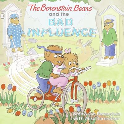 The Berenstain Bears and the Bad Influence By Jan Berenstain, Stan & Jan Berenstain (Illustrator), Stan Berenstain, Mike Berenstain, Mike Berenstain (Illustrator) Cover Image