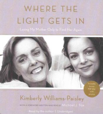 Where the Light Gets in: Losing My Mother Only to Find Her Again By Kimberly Williams-Paisley (Read by), Michael J. Fox (Foreword by) Cover Image