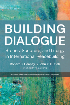 Building Dialogue: Stories, Scripture, and Liturgy in International Peacebuilding Cover Image