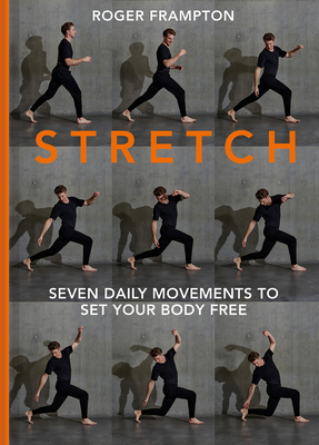 Stretch!: Seven Daily Movements to Set Your Body Free By Roger Frampton Cover Image