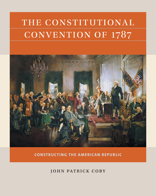 The Constitutional Convention of 1787: Constructing the American Republic (Reacting to the Past(tm))