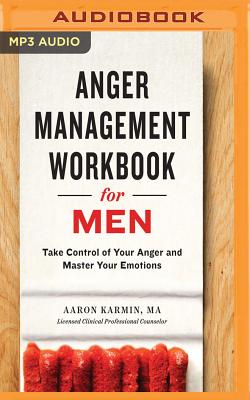 Anger Management Workbook for Men: Take Control of Your Anger and Master Your Emotions Cover Image