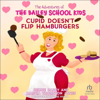 Cupid Doesn't Flip Hamburgers (Adventures of the Bailey School Kids #12)