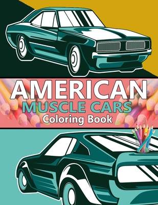 Download American Muscle Cars Coloring Book American Muscle Cars Coloring Book For Men Adults And Boys The Best American Legends Classic And Modern Cars Brookline Booksmith