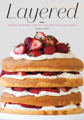 Layered: Baking, Building, and Styling Spectacular Cakes Cover Image