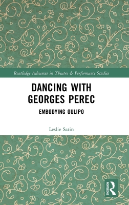 Dancing with Georges Perec: Embodying Oulipo (Routledge Advances in Theatre & Performance Studies)
